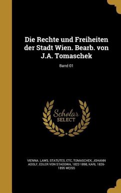 Die Rechte und Freiheiten der Stadt Wien. Bearb. von J.A. Tomaschek; Band 01 - Weiss, Karl