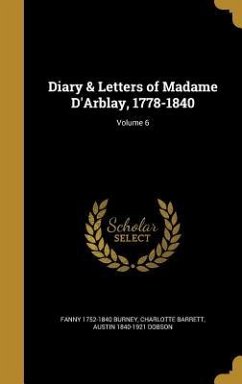 Diary & Letters of Madame D'Arblay, 1778-1840; Volume 6 - Burney, Fanny; Barrett, Charlotte; Dobson, Austin