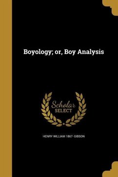 Boyology; or, Boy Analysis - Gibson, Henry William
