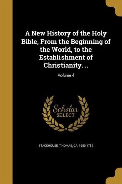 A New History of the Holy Bible, From the Beginning of the World, to the Establishment of Christianity. ..; Volume 4
