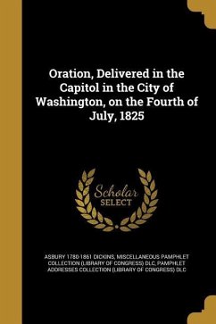 ORATION DELIVERED IN THE CAPIT - Dickins, Asbury 1780-1861