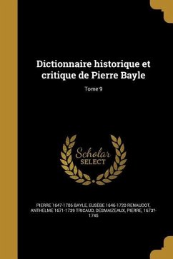 Dictionnaire historique et critique de Pierre Bayle; Tome 9 - Bayle, Pierre