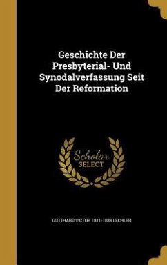 Geschichte Der Presbyterial- Und Synodalverfassung Seit Der Reformation - Lechler, Gotthard Victor