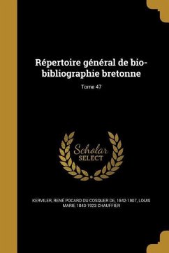 Répertoire général de bio-bibliographie bretonne; Tome 47