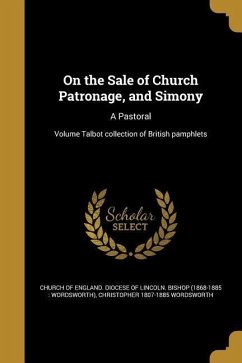 On the Sale of Church Patronage, and Simony: A Pastoral; Volume Talbot collection of British pamphlets