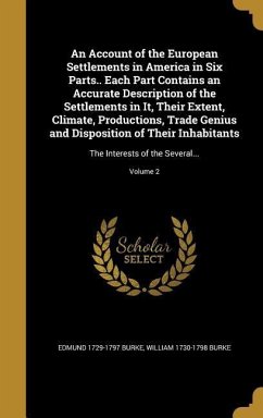 An Account of the European Settlements in America in Six Parts.. Each Part Contains an Accurate Description of the Settlements in It, Their Extent, Climate, Productions, Trade Genius and Disposition of Their Inhabitants