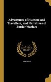 Adventures of Hunters and Travellers, and Narratives of Border Warfare