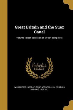 Great Britain and the Suez Canal; Volume Talbot collection of British pamphlets - Rathbone, William