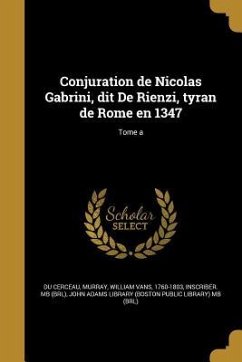 Conjuration de Nicolas Gabrini, dit De Rienzi, tyran de Rome en 1347; Tome a