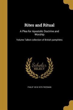 Rites and Ritual: A Plea for Apostolic Doctrine and Worship; Volume Talbot collection of British pamphlets - Freeman, Philip