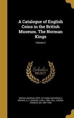 A Catalogue of English Coins in the British Museum. The Norman Kings; Volume 2