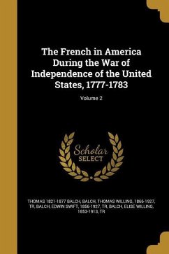 The French in America During the War of Independence of the United States, 1777-1783; Volume 2