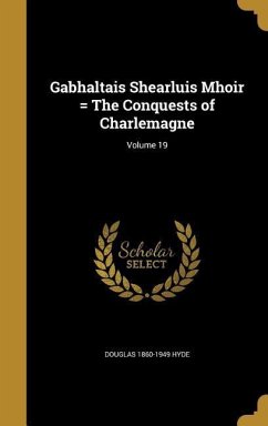 Gabhaltais Shearluis Mhoir = The Conquests of Charlemagne; Volume 19