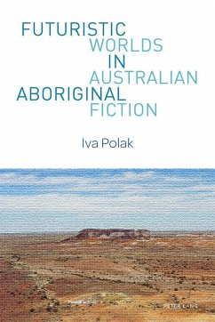 Futuristic Worlds in Australian Aboriginal Fiction - Polak, Iva