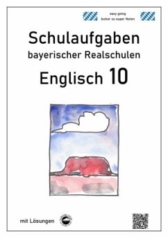 Englisch 10 - Schulaufgaben bayerischer Realschulen - mit ausführlichen Lösungen - Arndt, Monika
