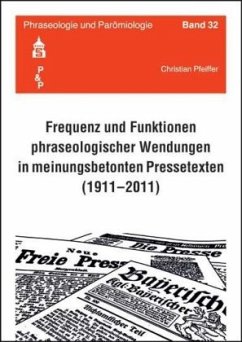 Frequenz und Funktionen phraseologischer Wendungen in meinungsbetonten Pressetexten (1911-2011) - Pfeiffer, Christian