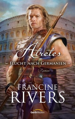 Atretes - Flucht nach Germanien (eBook, ePUB) - Rivers, Francine