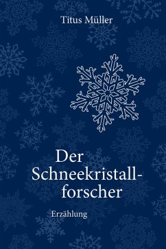 Der Schneekristallforscher (eBook, ePUB) - Müller, Titus