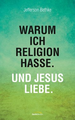 Warum ich Religion hasse. Und Jesus liebe. (eBook, ePUB) - Bethke, Jefferson