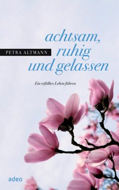 achtsam, ruhig und gelassen (eBook, ePUB) - Altmann, Petra