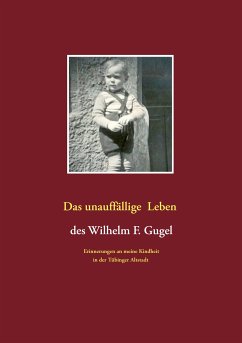 Das unauffällige Leben des Wilhelm F. Gugel (eBook, ePUB) - Gugel, Wilhelm F.