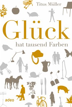 Glück hat tausend Farben (eBook, ePUB) - Müller, Titus