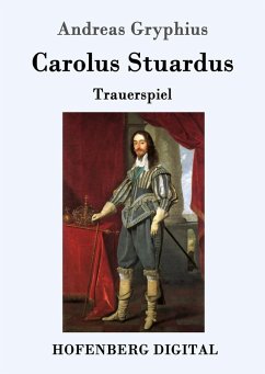 Carolus Stuardus (eBook, ePUB) - Gryphius, Andreas