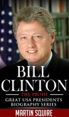 Bill Clinton - The Truth (Great USA Presidents Biography Series, #2) (eBook, ePUB)