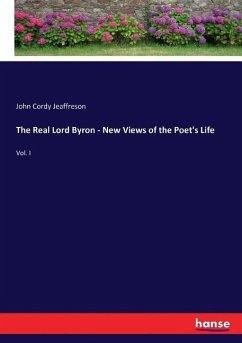 The Real Lord Byron - New Views of the Poet's Life - Jeaffreson, John Cordy