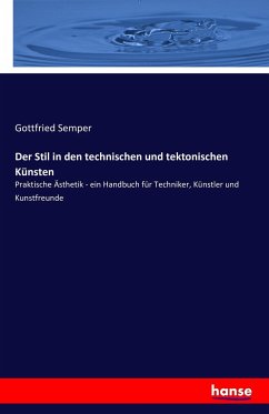 Der Stil in den technischen und tektonischen Künsten - Semper, Gottfried