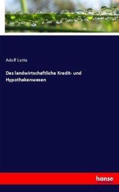 Das landwirtschaftliche Kredit- und Hypothekenwesen - Lette, Adolf