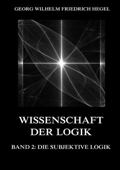 Wissenschaft der Logik, Band 2: Die subjektive Logik - Hegel, Georg Wilhelm Friedrich