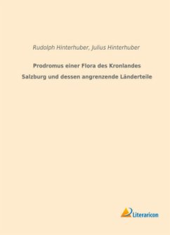 Prodromus einer Flora des Kronlandes Salzburg und dessen angrenzende Länderteile - Hinterhuber, Rudolph;Hinterhuber, Julius