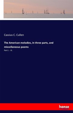 The American melodies, in three parts, and miscellaneous poems - Cullen, Cassius C.