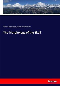 The Morphology of the Skull - Parker, William Kitchen;Bettany, George Th.