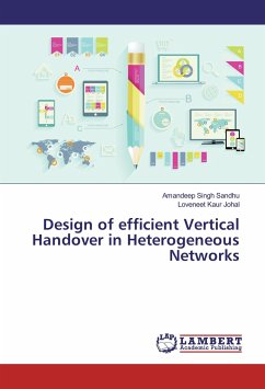 Design of efficient Vertical Handover in Heterogeneous Networks - Sandhu, Amandeep Singh;Johal, Loveneet Kaur