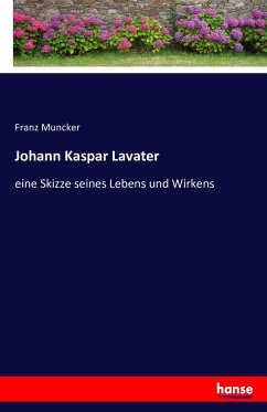 Johann Kaspar Lavater, eine Skizze seines Lebens und Wirkens - Muncker, Franz