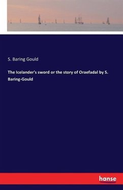 The Icelander's sword or the story of Oraefadal by S. Baring-Gould