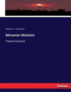 Moravian Missions - Thompson, Augustus C.