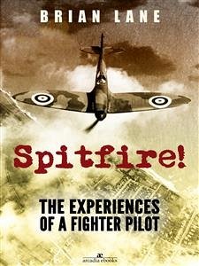 Spitfire!: The Experiences of a Battle of Britain Fighter Pilot (eBook, ePUB) - Lane, Brian