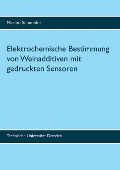 Elektrochemische Bestimmung von Weinadditiven mit gedruckten Sensoren - Schneider, Marion
