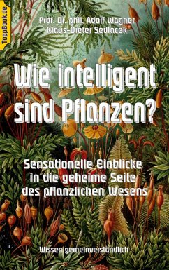 Wie intelligent sind Pflanzen? - Wagner, Adolf