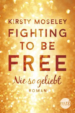 Nie so geliebt / Fighting to be free Bd.1 (eBook, ePUB) - Moseley, Kirsty