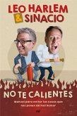 No te calientes : manual para evitar las cosas que nos ponen de mal humor