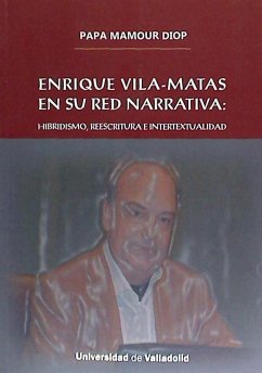 Enrique Vila-Matas en su red narrativa : hibridismo, reescritura e intertextualidad - Diop, Papa Mamour