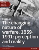 Edexcel A Level History, Paper 3: The changing nature of warfare, 1859-1991: perception and reality Student Book + Activ