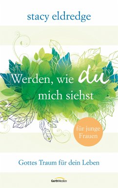 Werden, wie du mich siehst - für junge Frauen (eBook, ePUB) - Eldredge, Stacy