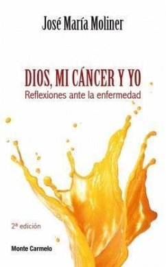 Dios, mi cáncer y yo : reflexiones ante la enfermedad - Moliner, José María