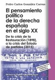 El pensamiento político de la derecha española en el siglo XX : de la crisis de la Restauración -1898-, a la crisis del estado de partidos -2015-
