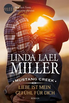 Liebe ist mein Gefühl für dich / Mustang Creek Bd.2 (eBook, ePUB) - Miller, Linda Lael